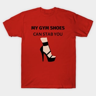 My Gym Shoes Can Stab You T-Shirt